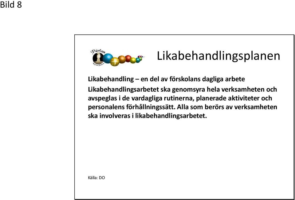 de vardagliga rutinerna, planerade aktiviteter och personalens