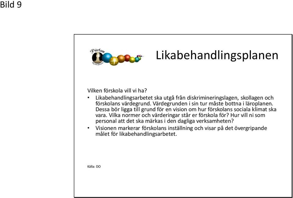 Värdegrunden i sin tur måste bottna i läroplanen.