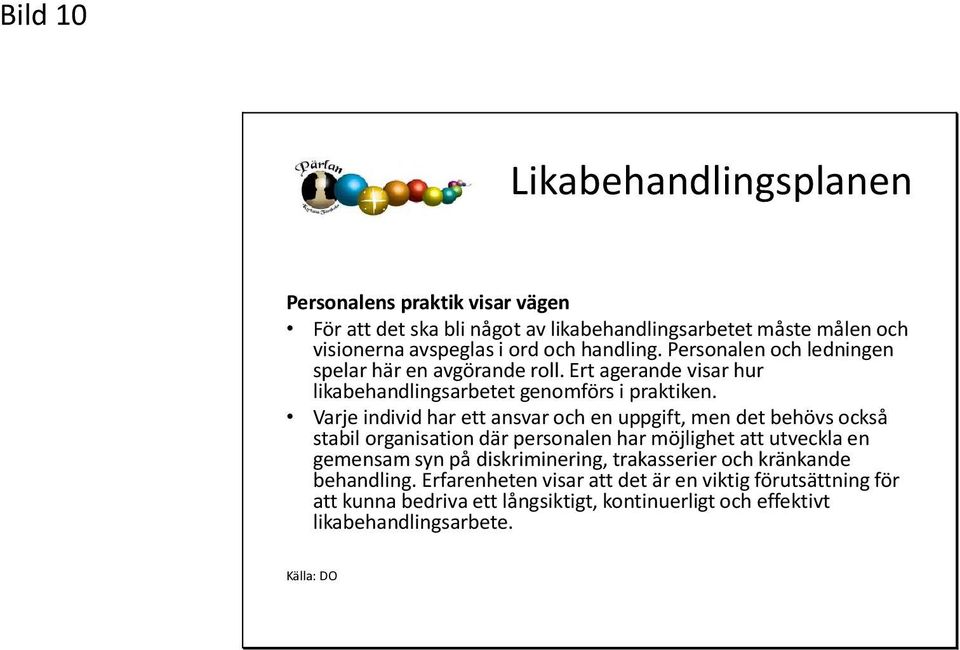 Varje individ har ett ansvar och en uppgift, men det behövs också stabil organisation där personalen har möjlighet att utveckla en gemensam syn på