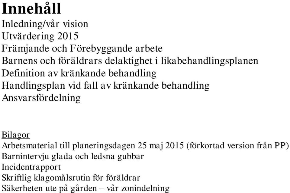 behandling Ansvarsfördelning Bilagor Arbetsmaterial till planeringsdagen 25 maj 2015 (förkortad version från PP)