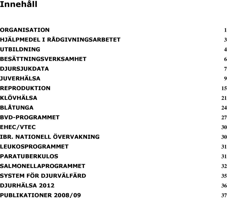 BLÅTUNGA 24 BVD-PROGRAMMET 27 EHEC/VTEC 30 IBR.