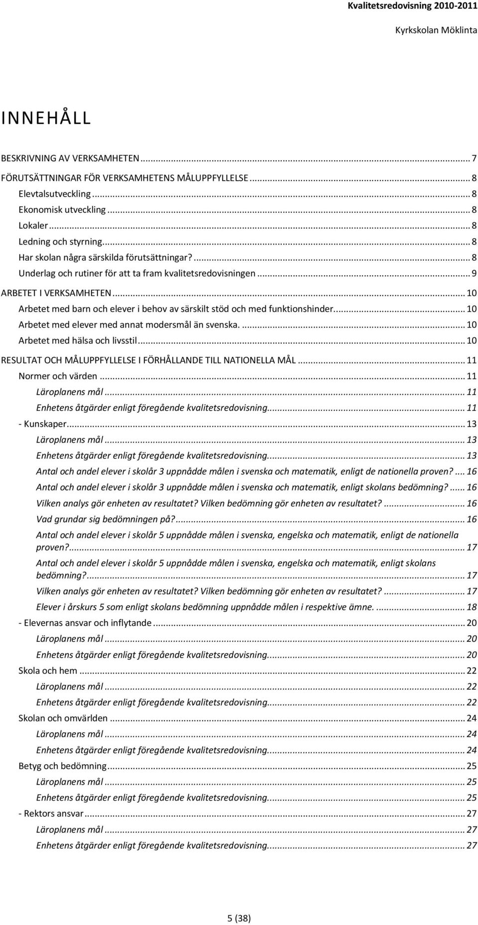 .. Arbetet med barn och elever i behov av särskilt stöd och med funktionshinder... Arbetet med elever med annat modersmål än svenska.... Arbetet med hälsa och livsstil.