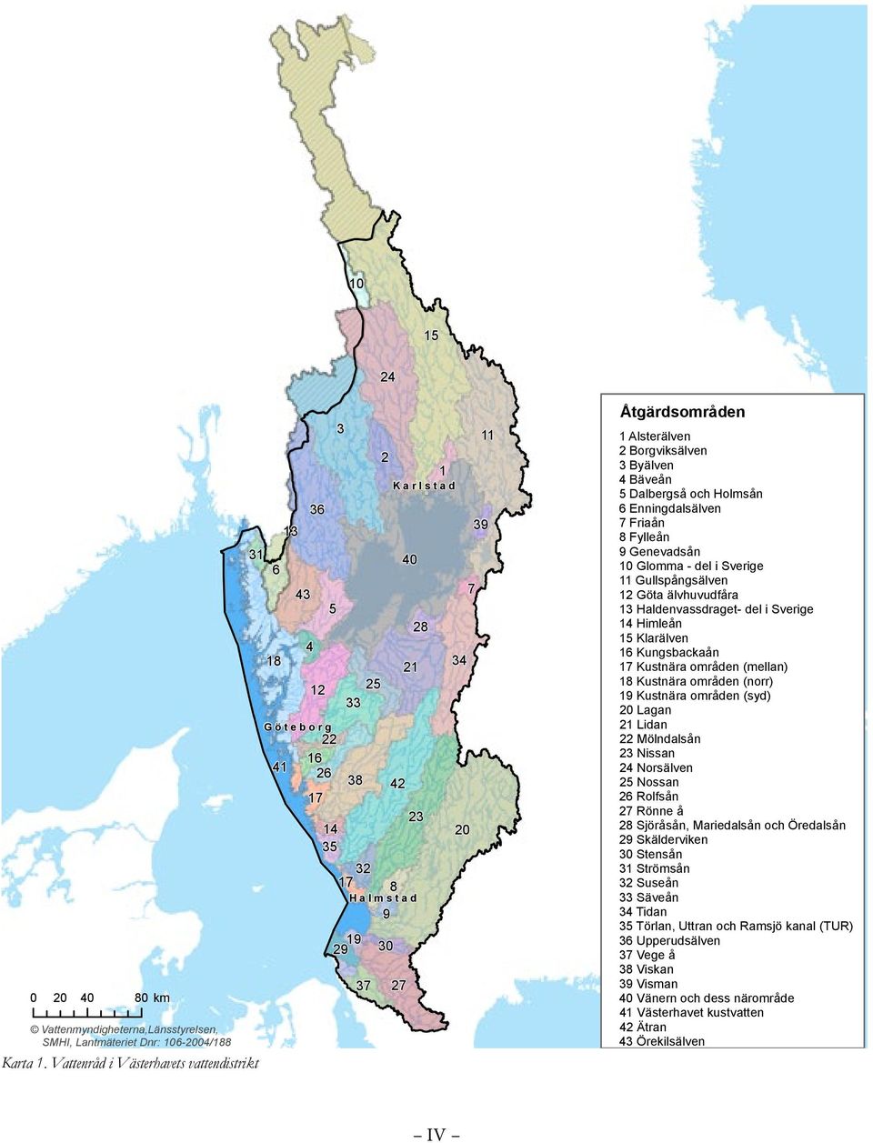 20 7 11 39 Åtgärdsområden 1 Alsterälven 2 Borgviksälven 3 Byälven 4 Bäveån 5 Dalbergså och Holmsån 6 Enningdalsälven 7 Friaån 8 Fylleån 9 Genevadsån 10 Glomma - del i Sverige 11 Gullspångsälven 12