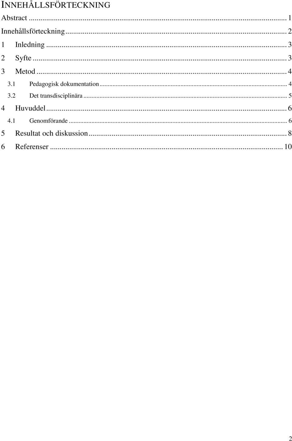 1 Pedagogisk dokumentation... 4 3.2 Det transdisciplinära.