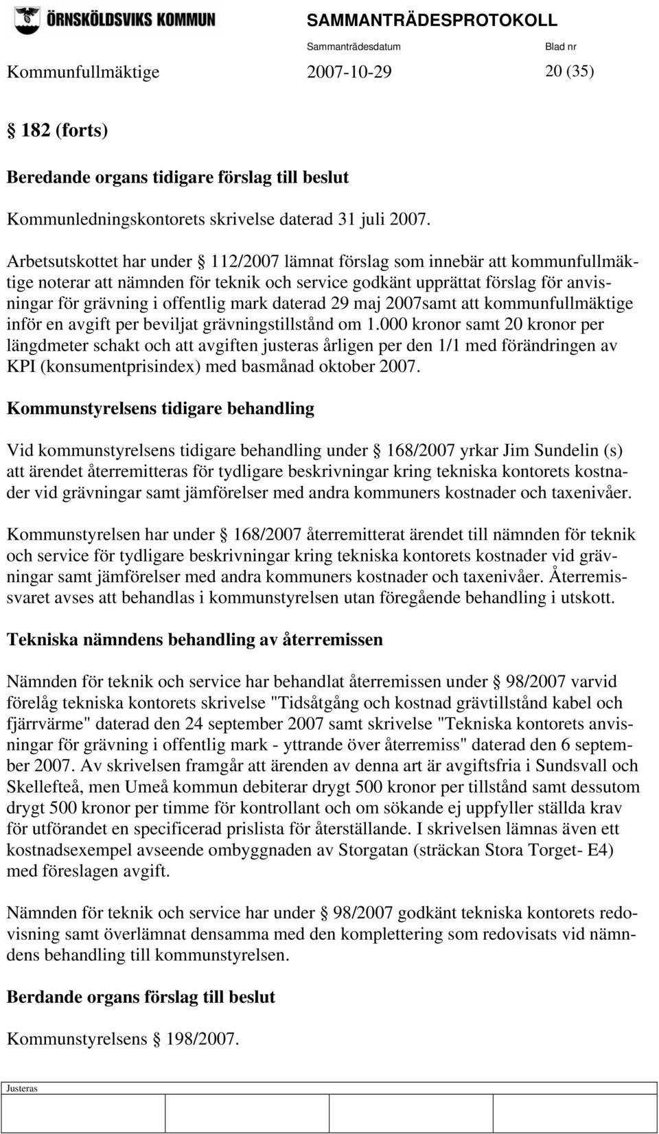 daterad 29 maj 2007samt att kommunfullmäktige inför en avgift per beviljat grävningstillstånd om 1.