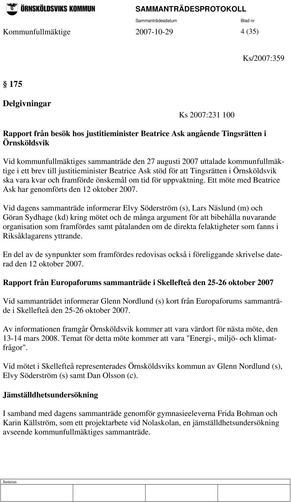 uppvaktning. Ett möte med Beatrice Ask har genomförts den 12 oktober 2007.