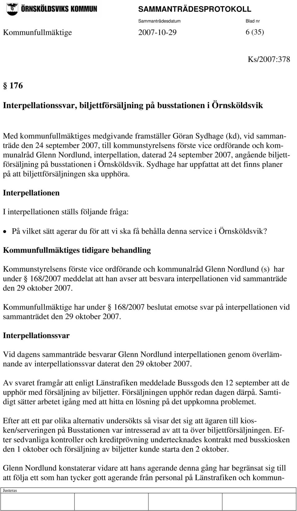 i Örnsköldsvik. Sydhage har uppfattat att det finns planer på att biljettförsäljningen ska upphöra.