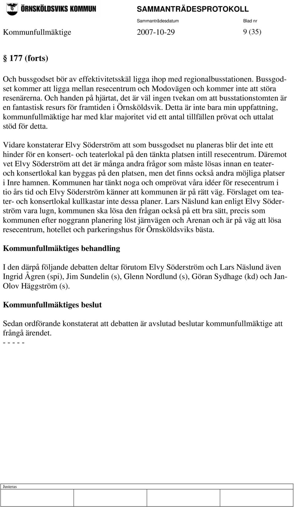 Och handen på hjärtat, det är väl ingen tvekan om att busstationstomten är en fantastisk resurs för framtiden i Örnsköldsvik.