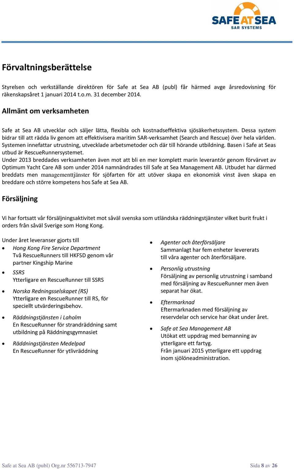 Dessa system bidrar till att rädda liv genom att effektivisera maritim SAR-verksamhet (Search and Rescue) över hela världen.