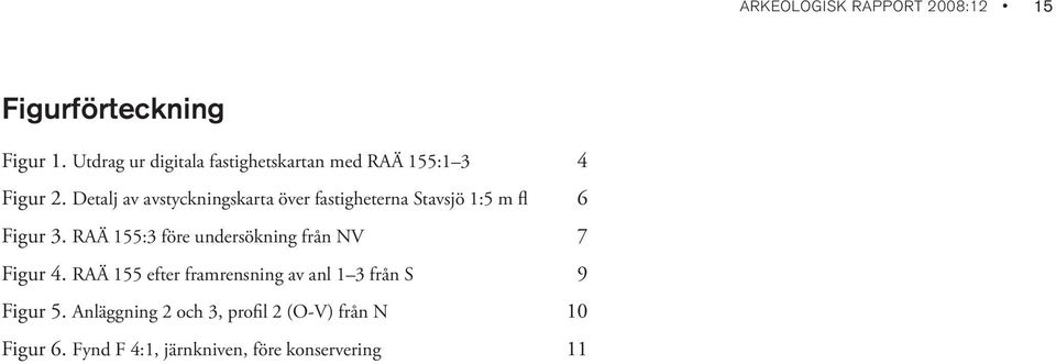 Detalj av avstyckningskarta över fastigheterna Stavsjö 1:5 m fl 6 Figur 3.