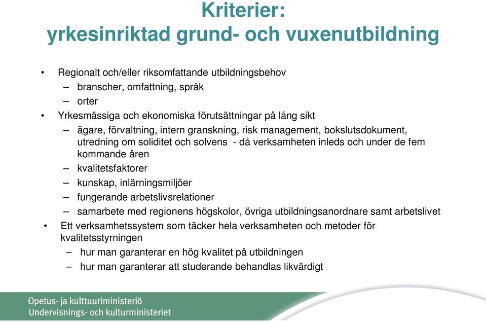 fem kommande åren kvalitetsfaktorer kunskap, inlärningsmiljöer fungerande arbetslivsrelationer samarbete med regionens högskolor, övriga utbildningsanordnare samt arbetslivet