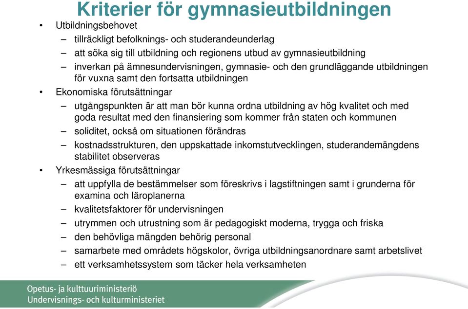 kvalitet och med goda resultat med den finansiering som kommer från staten och kommunen soliditet, också om situationen förändras kostnadsstrukturen, den uppskattade inkomstutvecklingen,