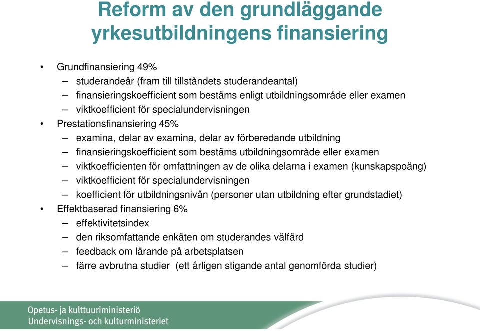 eller examen viktkoefficienten för omfattningen av de olika delarna i examen (kunskapspoäng) viktkoefficient för specialundervisningen koefficient för utbildningsnivån (personer utan utbildning efter