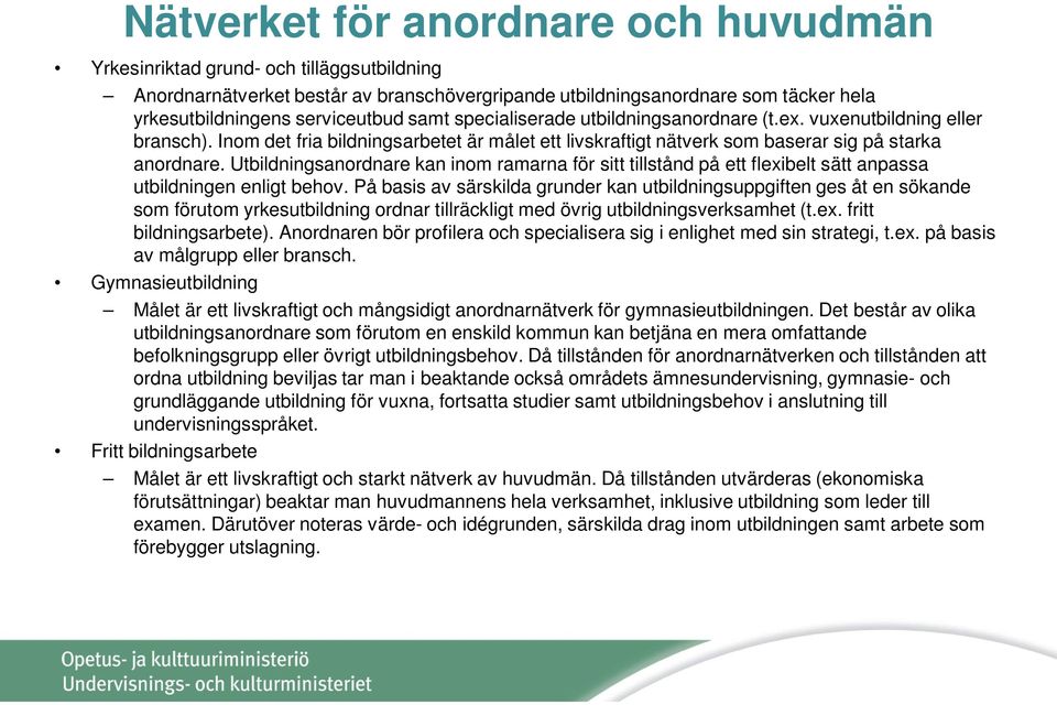 Utbildningsanordnare kan inom ramarna för sitt tillstånd på ett flexibelt sätt anpassa utbildningen enligt behov.