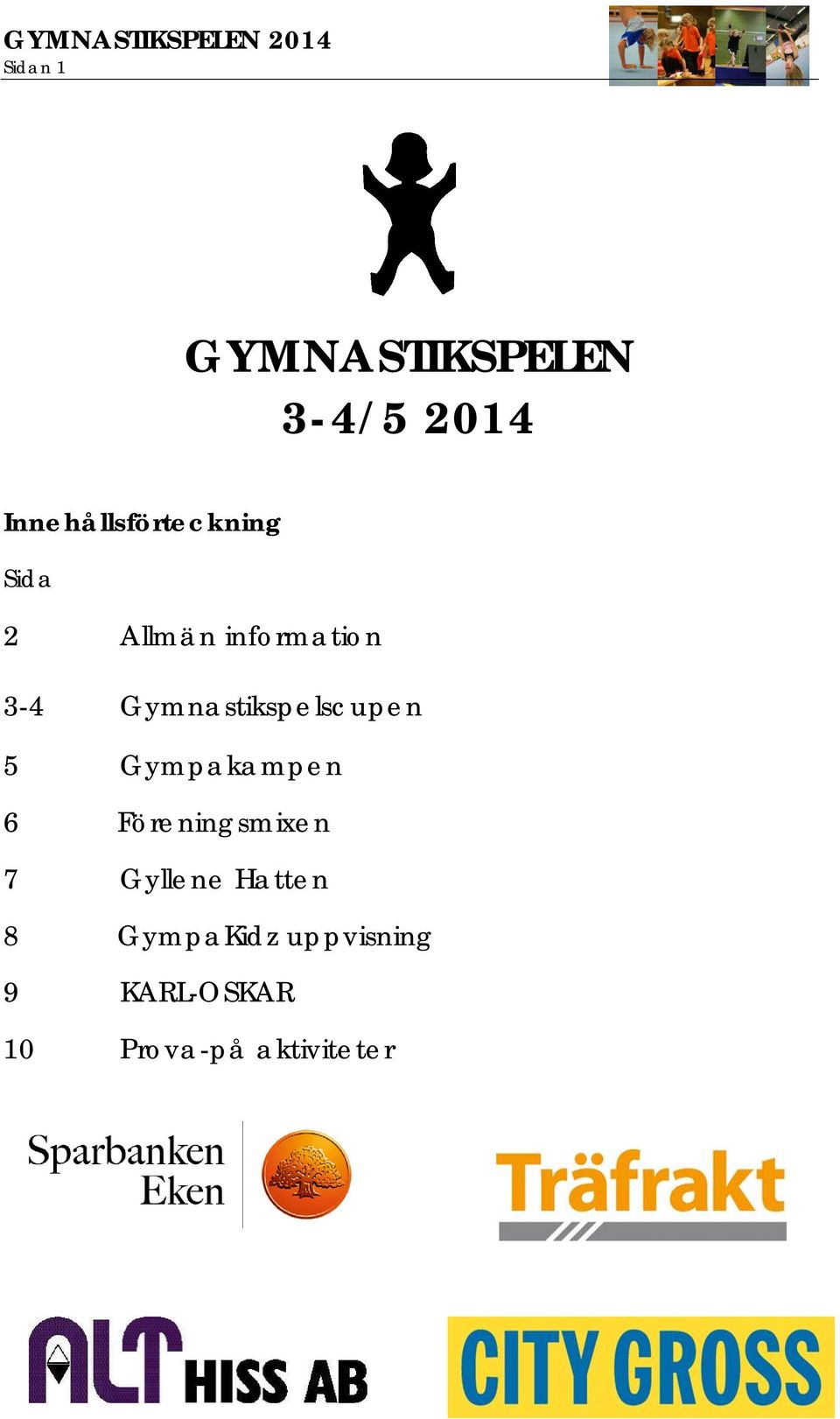 Gymnastikspelscupen 5 Gympakampen 6 Föreningsmixen 7