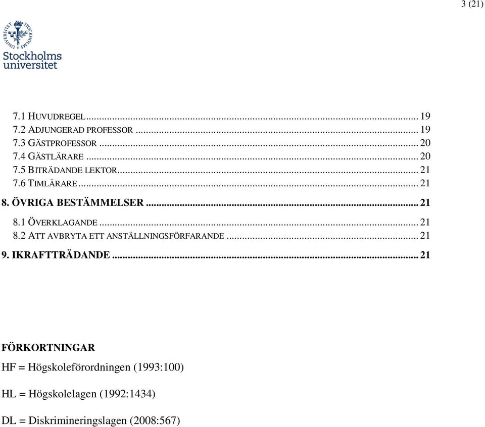 .. 21 8.2 ATT AVBRYTA ETT ANSTÄLLNINGSFÖRFARANDE... 21 9. IKRAFTTRÄDANDE.