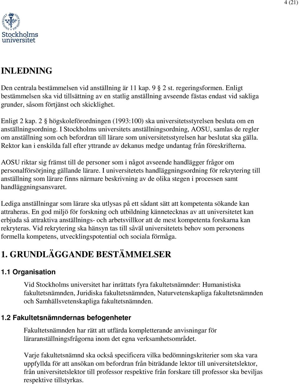 2 högskoleförordningen (1993:100) ska universitetsstyrelsen besluta om en anställningsordning.