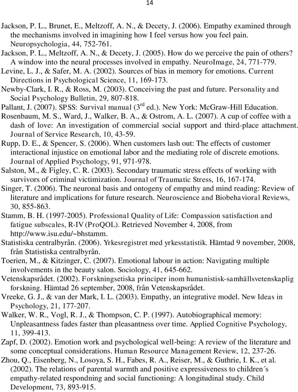 A. (2002). Sources of bias in memory for emotions. Current Directions in Psychological Science, 11, 169-173. Newby-Clark, I. R., & Ross, M. (2003). Conceiving the past and future.
