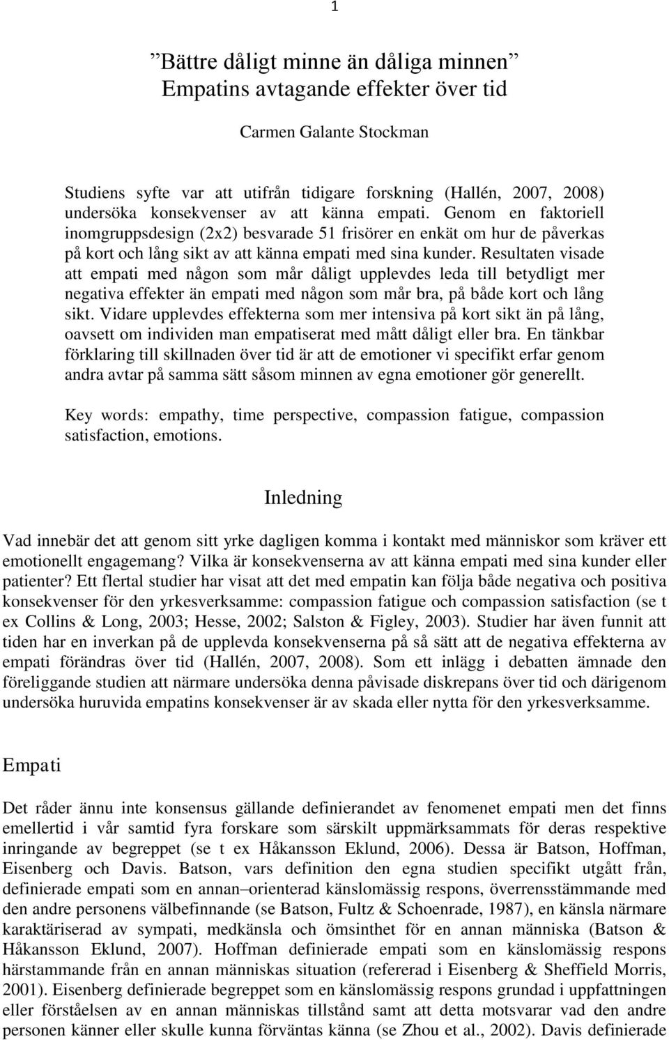 Resultaten visade att empati med någon som mår dåligt upplevdes leda till betydligt mer negativa effekter än empati med någon som mår bra, på både kort och lång sikt.