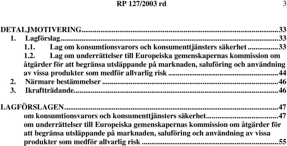 Europeiska gemenskapernas kommission om åtgärder för att begränsa utsläppande på marknaden, saluföring och användning av vissa produkter som medför allvarlig