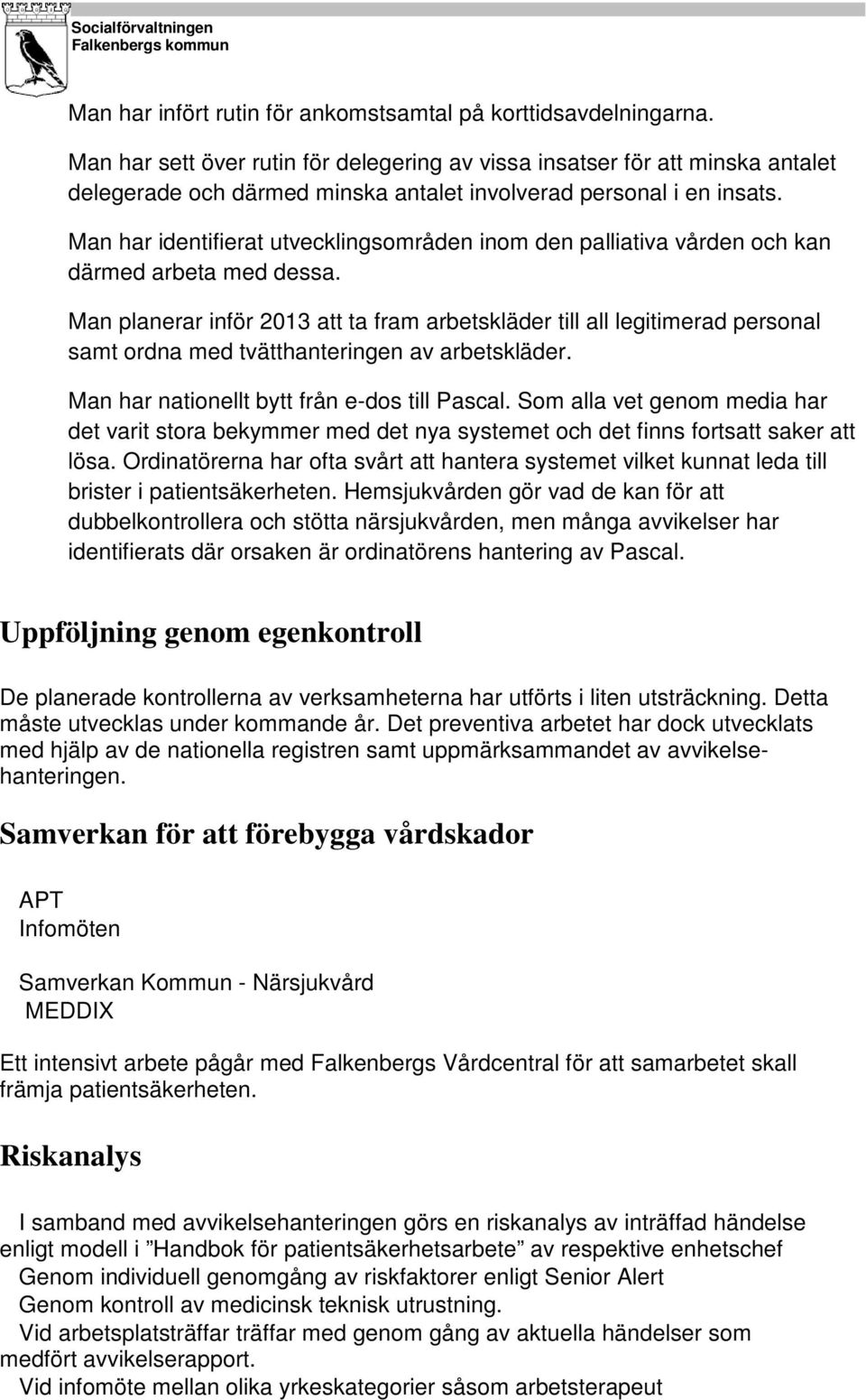 Man har identifierat utvecklingsområden inom den palliativa vården och kan därmed arbeta med dessa.