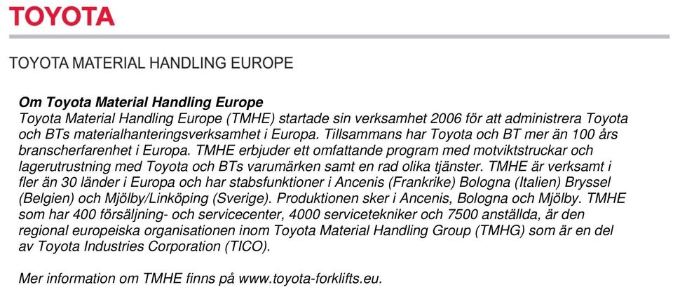 TMHE erbjuder ett omfattande program med motviktstruckar och lagerutrustning med Toyota och BTs varumärken samt en rad olika tjänster.