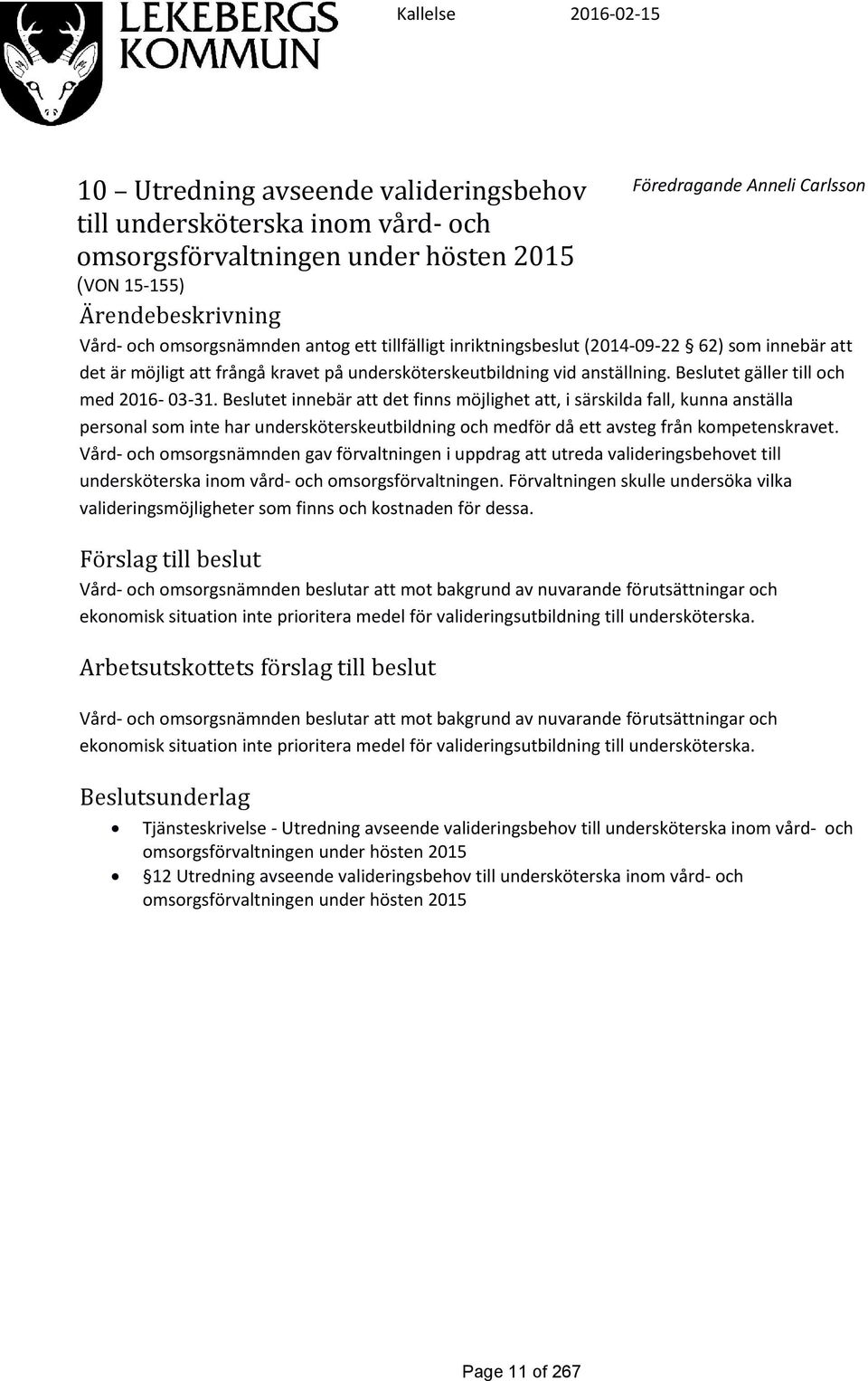 Beslutet gäller till och med 2016-03-31.