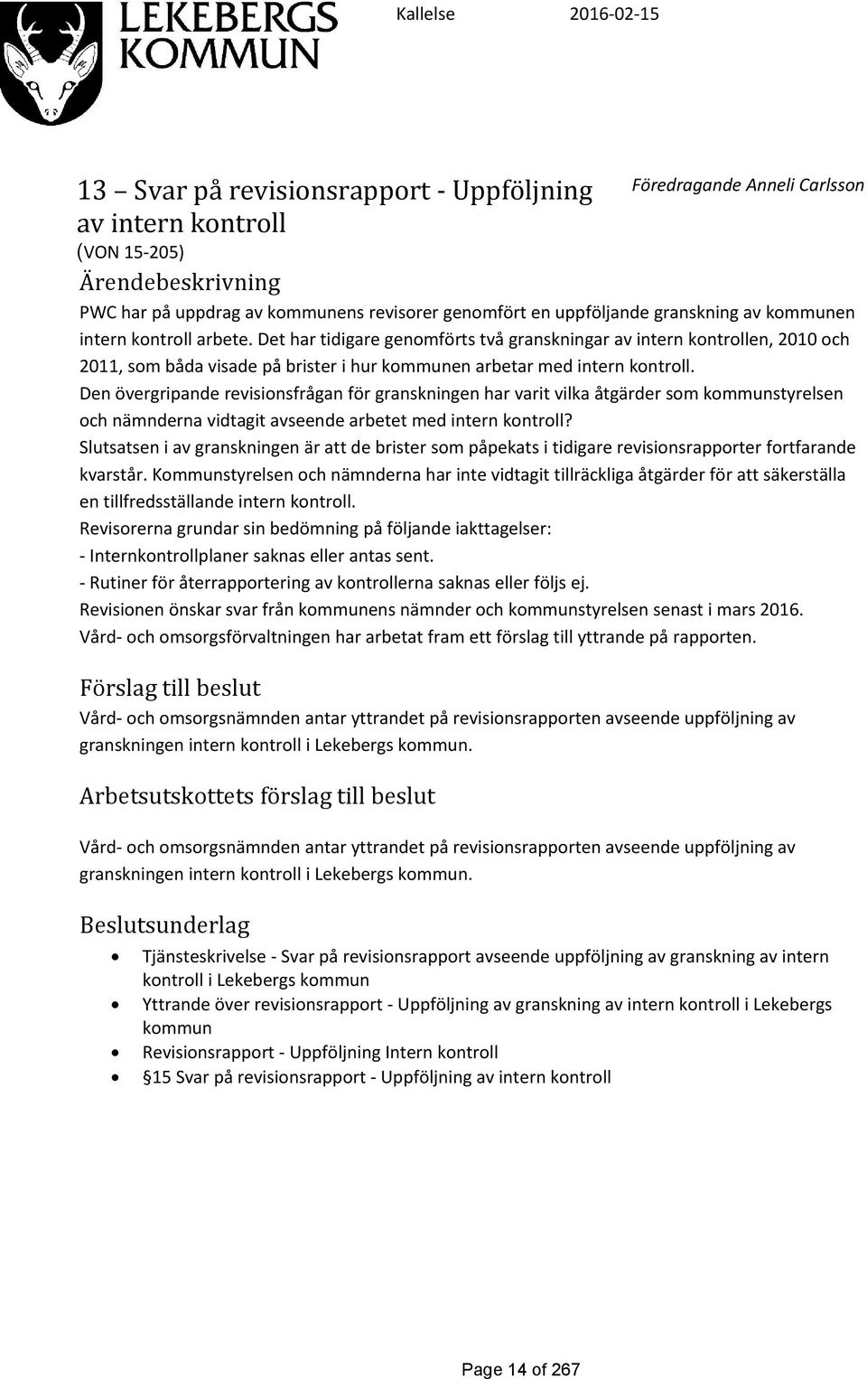 Det har tidigare genomförts två granskningar av intern kontrollen, 2010 och 2011, som båda visade på brister i hur kommunen arbetar med intern kontroll.