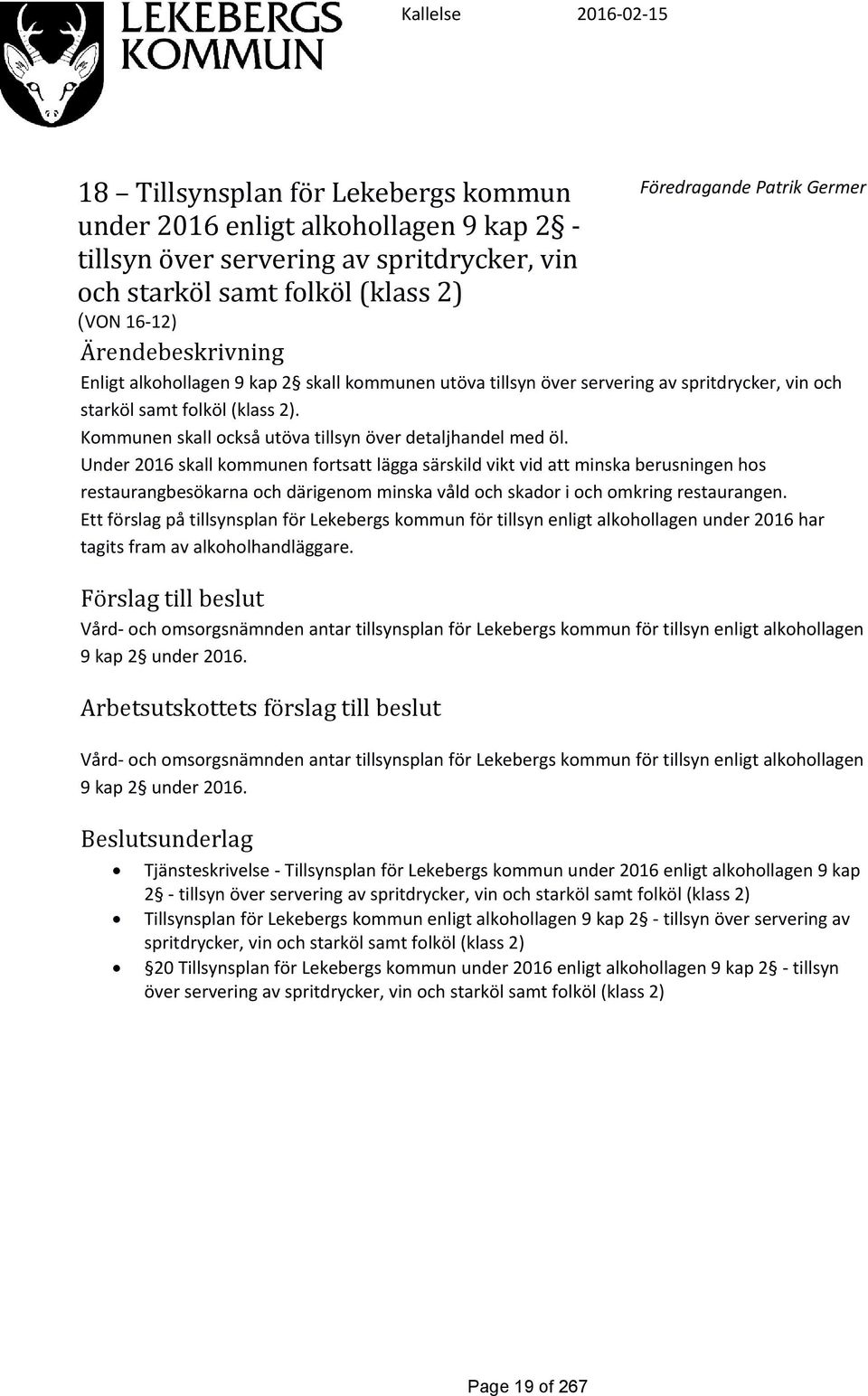 Kommunen skall också utöva tillsyn över detaljhandel med öl.