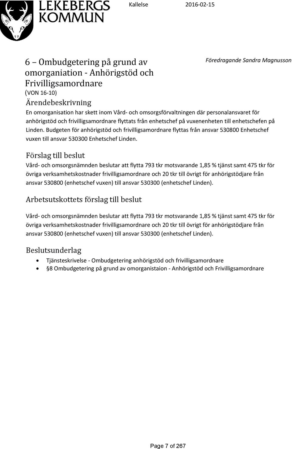 Budgeten för anhörigstöd och frivilligsamordnare flyttas från ansvar 530800 Enhetschef vuxen till ansvar 530300 Enhetschef Linden.