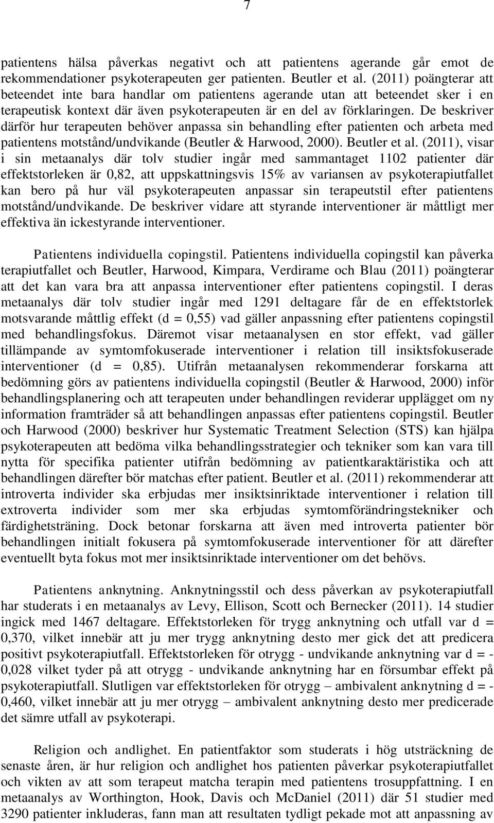 De beskriver därför hur terapeuten behöver anpassa sin behandling efter patienten och arbeta med patientens motstånd/undvikande (Beutler & Harwood, 2000). Beutler et al.