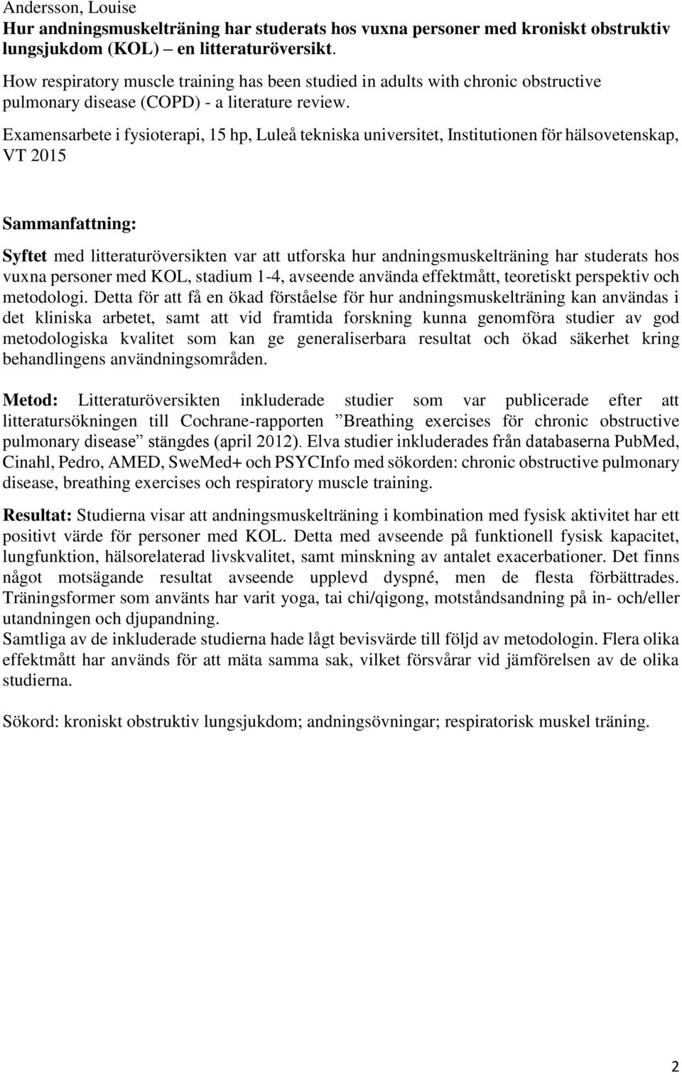 Examensarbete i fysioterapi, 15 hp, Luleå tekniska universitet, Institutionen för hälsovetenskap, VT 2015 Sammanfattning: Syftet med litteraturöversikten var att utforska hur andningsmuskelträning