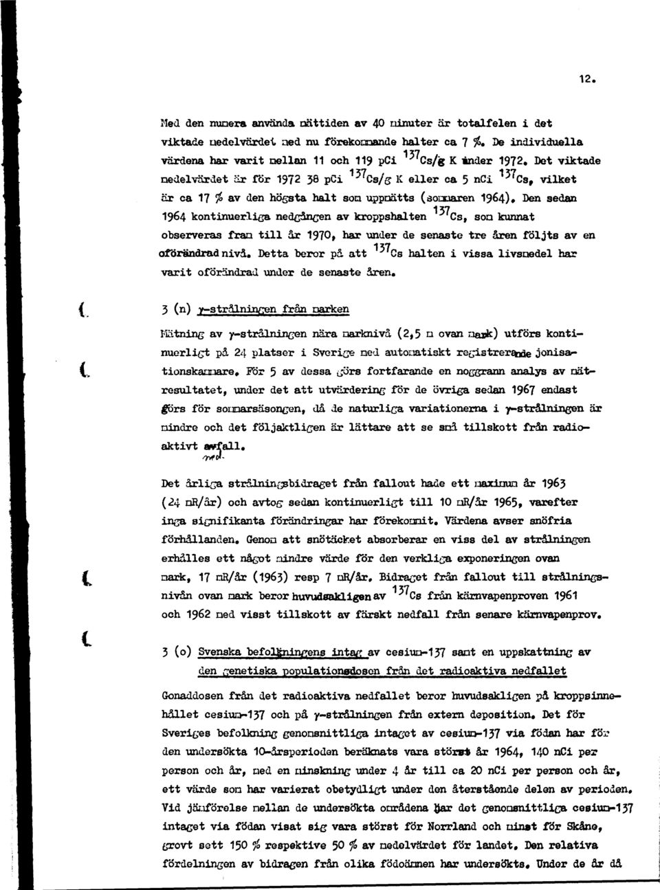 kroppshalten Cs, son kunnat observeras frän till år 1970, har under de senaste tre åren följts av en 137 oförändrad nivå.