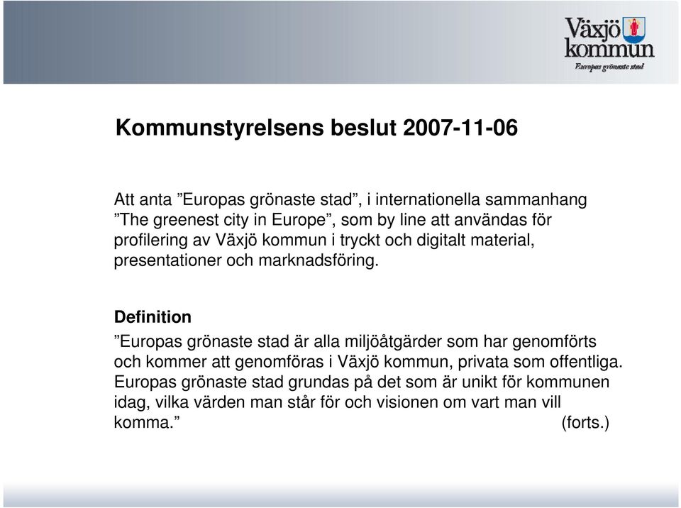 Definition Europas grönaste stad är alla miljöåtgärder som har genomförts och kommer att genomföras i Växjö kommun, privata som