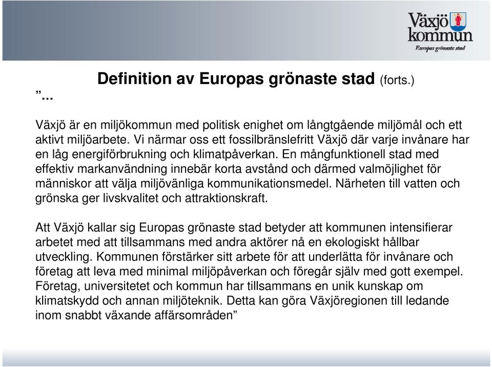 En mångfunktionell stad med effektiv markanvändning innebär korta avstånd och därmed valmöjlighet för människor att välja miljövänliga kommunikationsmedel.