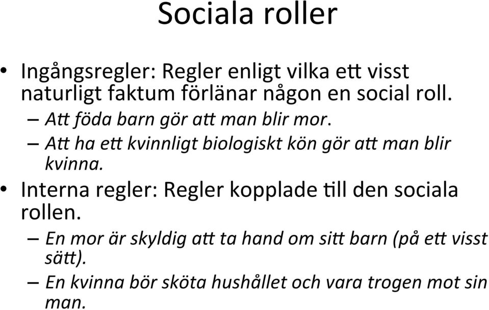 A; ha e; kvinnligt biologiskt kön gör a; man blir kvinna.