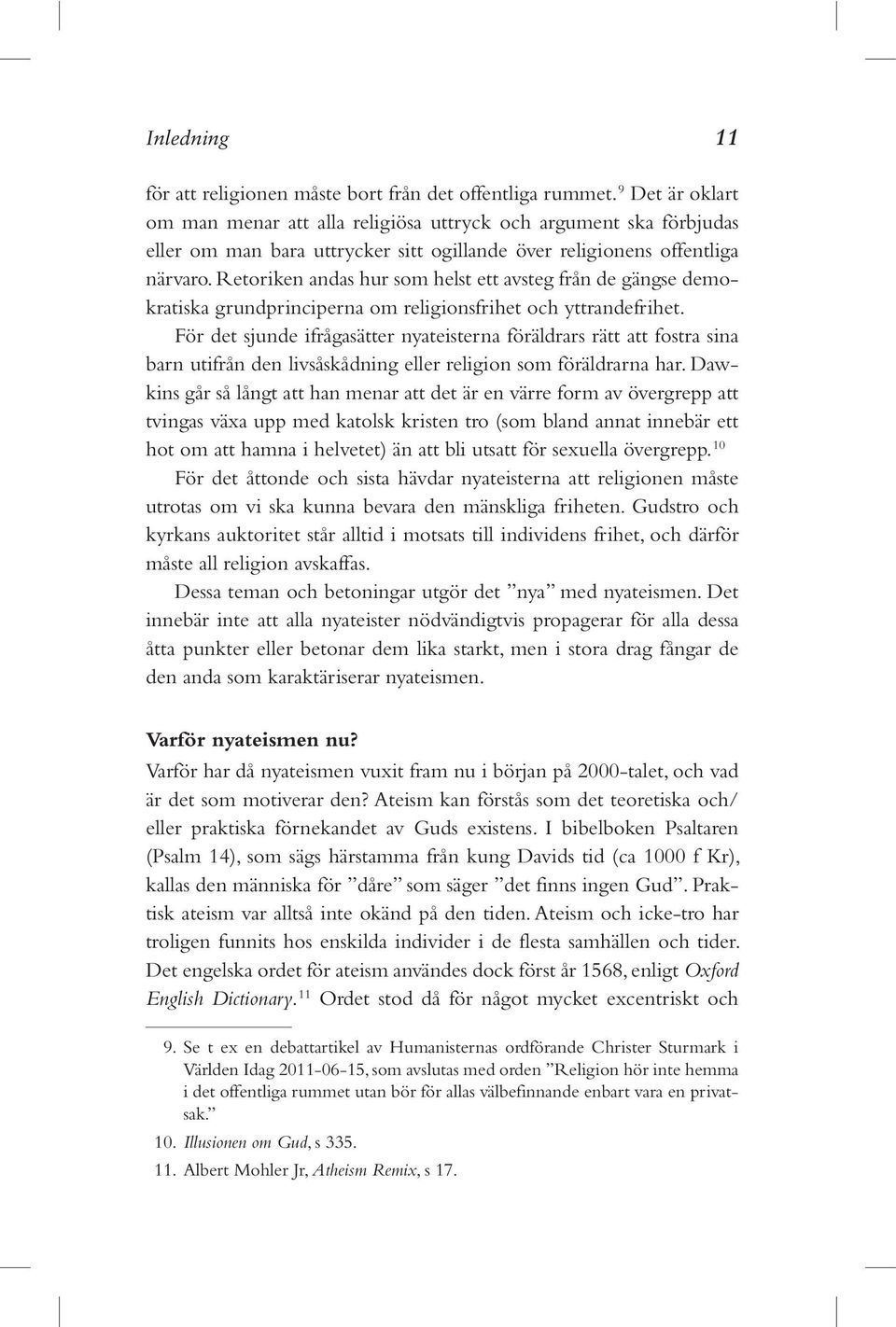 Retoriken andas hur som helst ett avsteg från de gängse demokratiska grundprinciperna om religionsfrihet och yttrandefrihet.