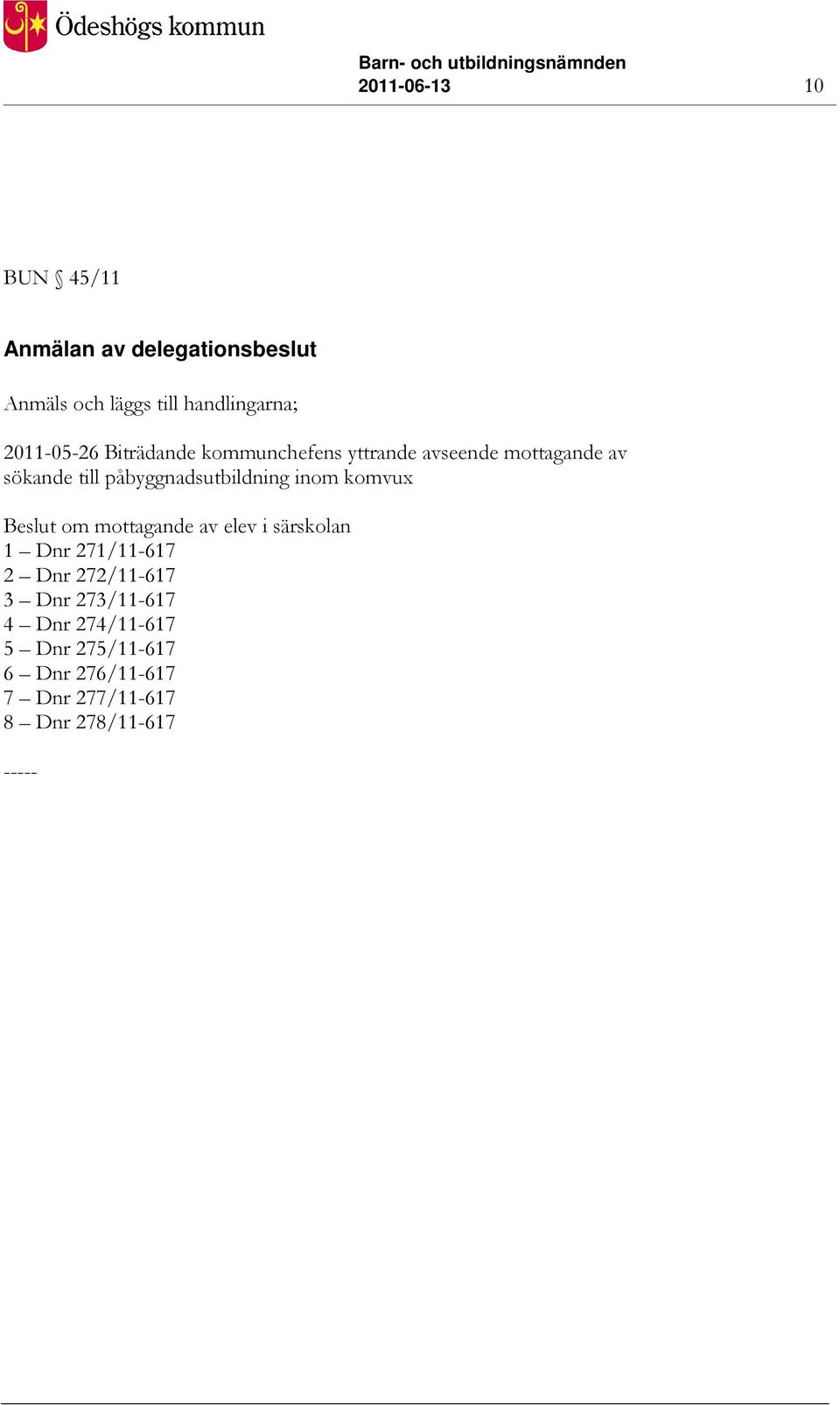 påbyggnadsutbildning inom komvux Beslut om mottagande av elev i särskolan 1 Dnr 271/11-617 2