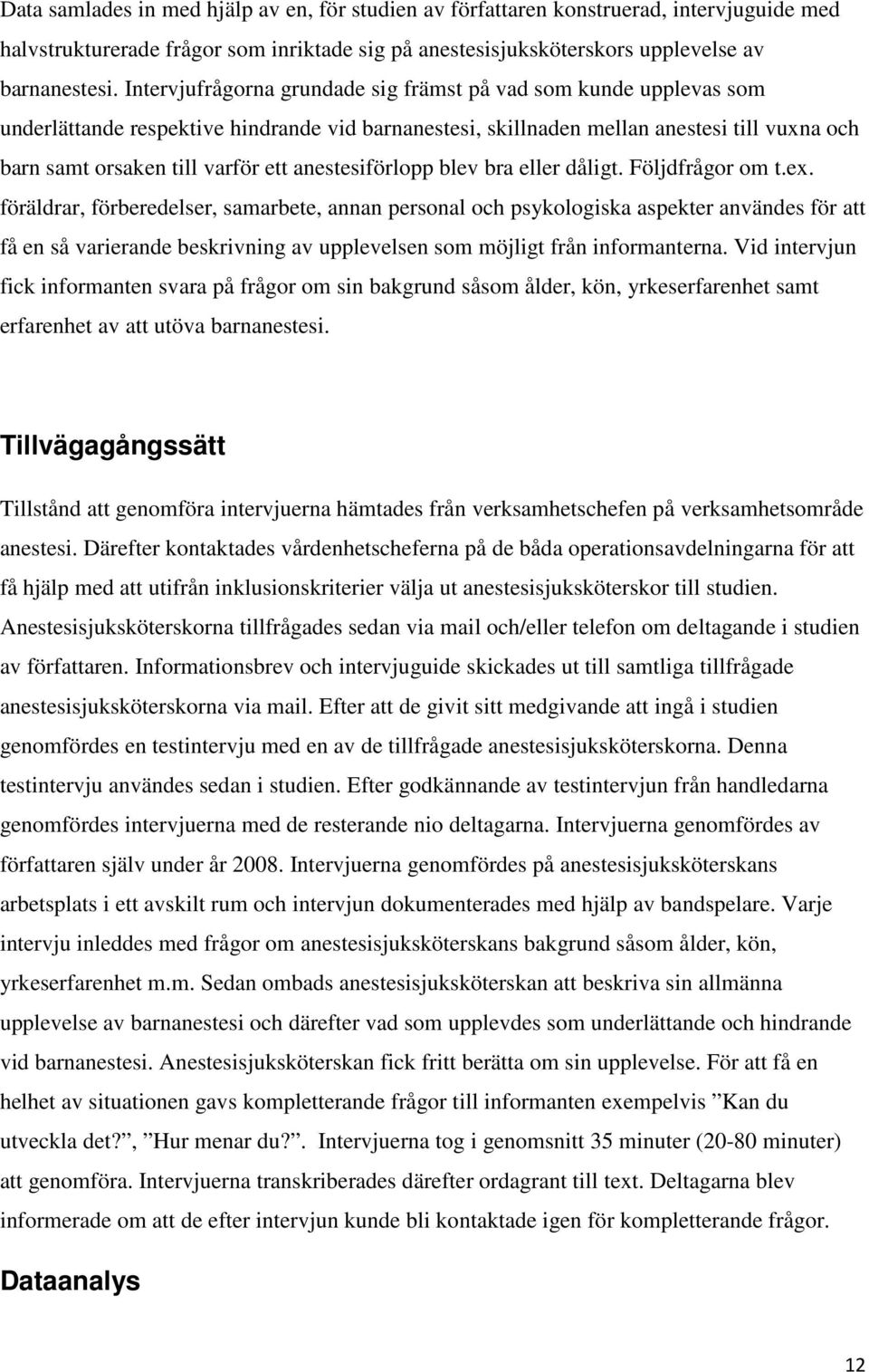 anestesiförlopp blev bra eller dåligt. Följdfrågor om t.ex.
