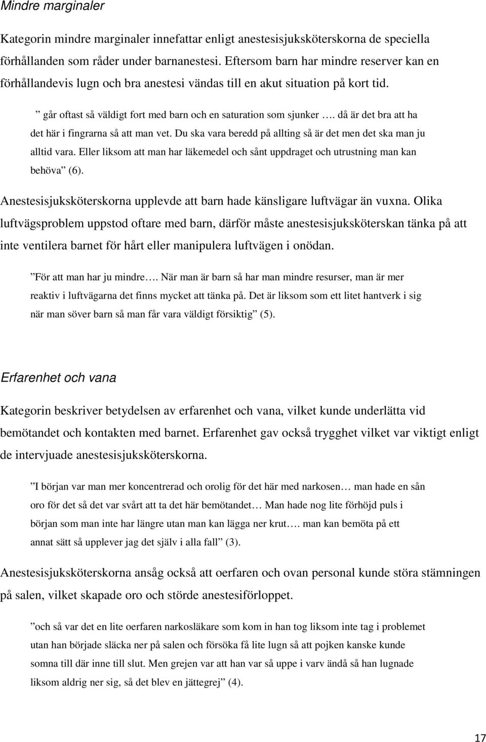 då är det bra att ha det här i fingrarna så att man vet. Du ska vara beredd på allting så är det men det ska man ju alltid vara.