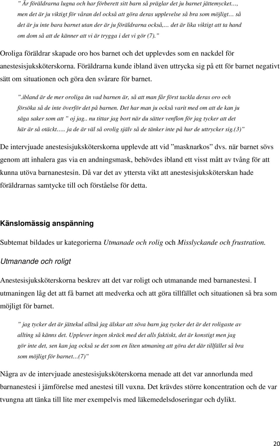 Oroliga föräldrar skapade oro hos barnet och det upplevdes som en nackdel för anestesisjuksköterskorna.