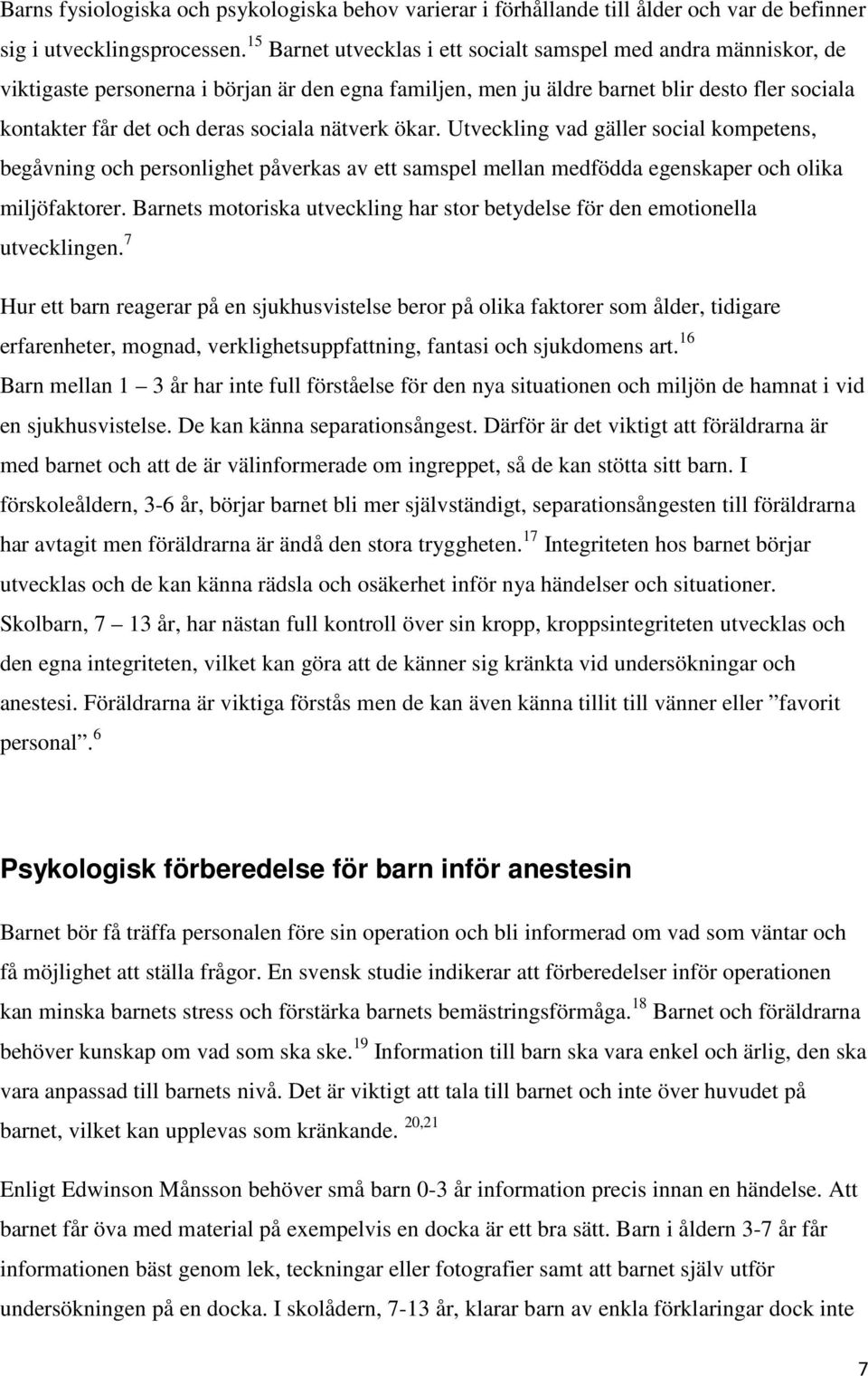 nätverk ökar. Utveckling vad gäller social kompetens, begåvning och personlighet påverkas av ett samspel mellan medfödda egenskaper och olika miljöfaktorer.