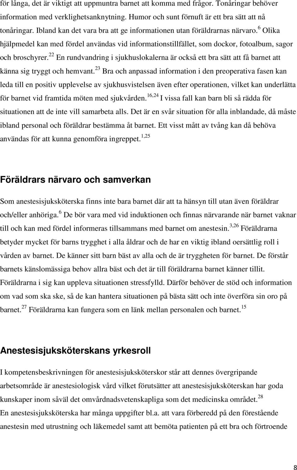 22 En rundvandring i sjukhuslokalerna är också ett bra sätt att få barnet att känna sig tryggt och hemvant.