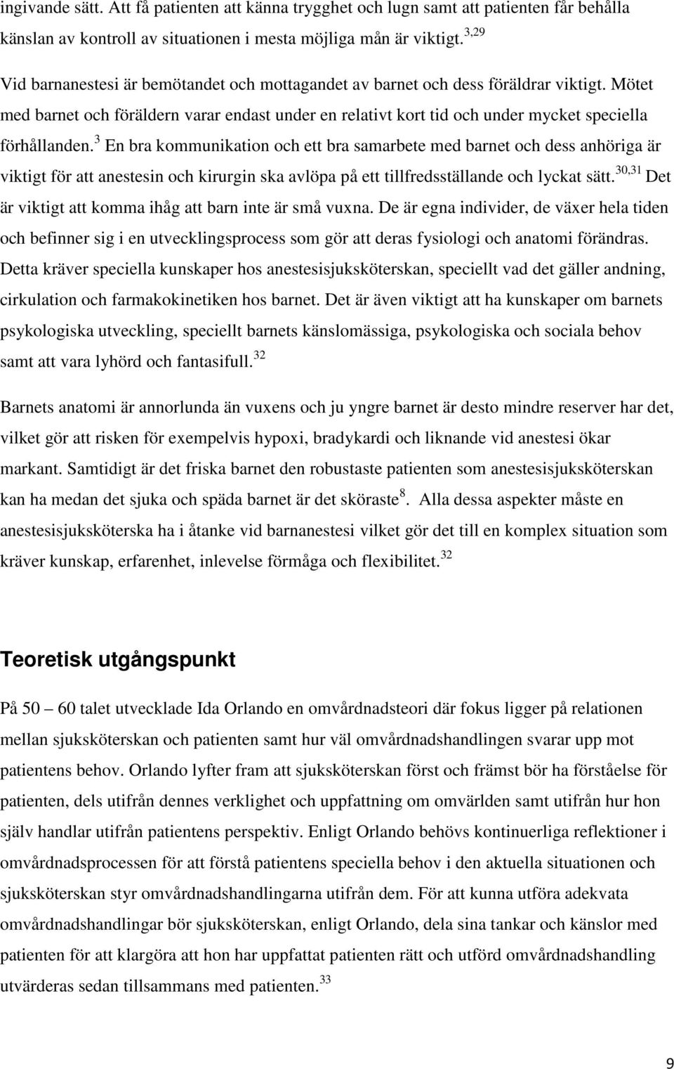 Mötet med barnet och föräldern varar endast under en relativt kort tid och under mycket speciella förhållanden.