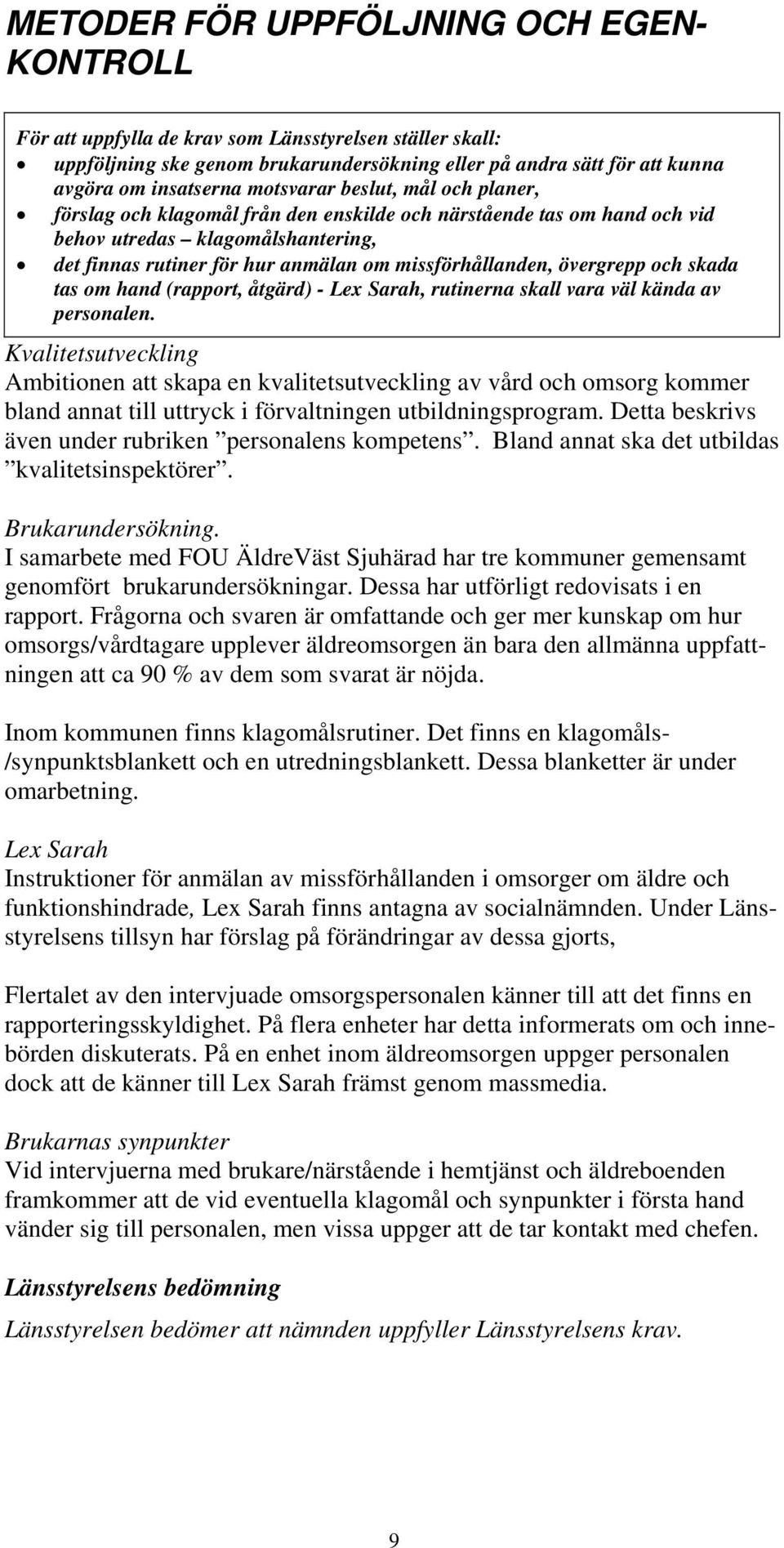övergrepp och skada tas om hand (rapport, åtgärd) - Lex Sarah, rutinerna skall vara väl kända av personalen.
