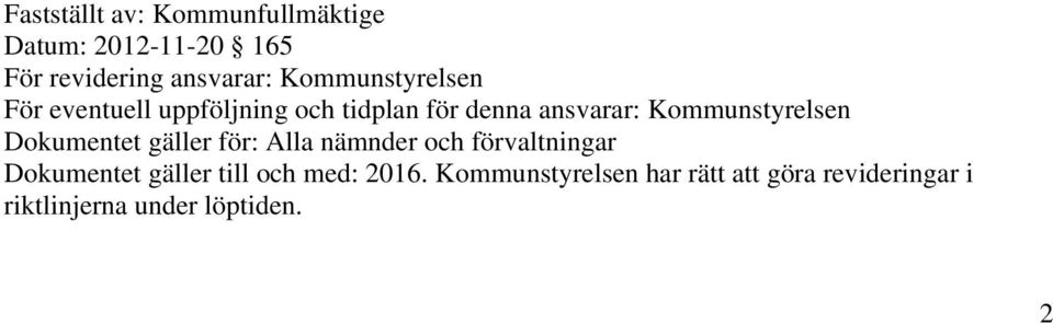 Kommunstyrelsen Dokumentet gäller för: Alla nämnder och förvaltningar Dokumentet