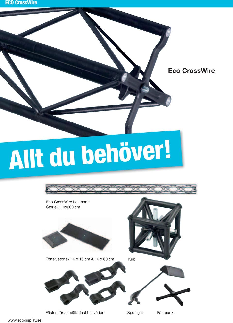 Standard spot Fästen för att sätta fast bildvåder Spotlight Fästpunkt Connector Nev Never before has to a b to be so flexible an The The modular possibi to a to assemble, gives Eas Easier solution to