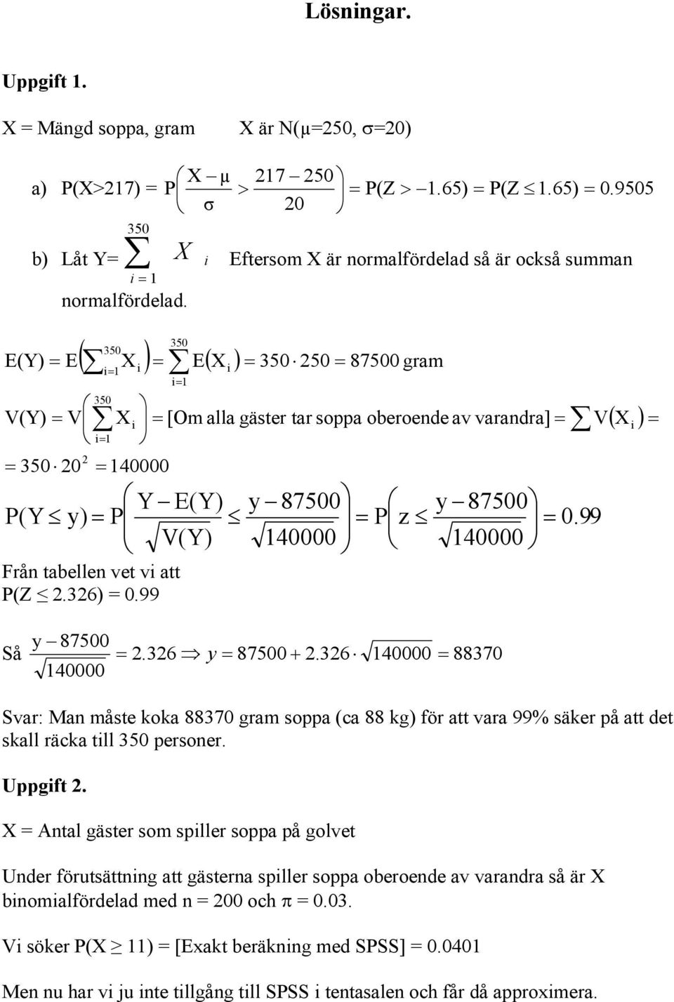 E(Y) y 87500 y 87500 P(Y y) P P z 0.99 V(Y) 140000 140000 Från tabellen vet vi att P(Z.36) 0.99 y 87500 Så.36 y 87500 +.