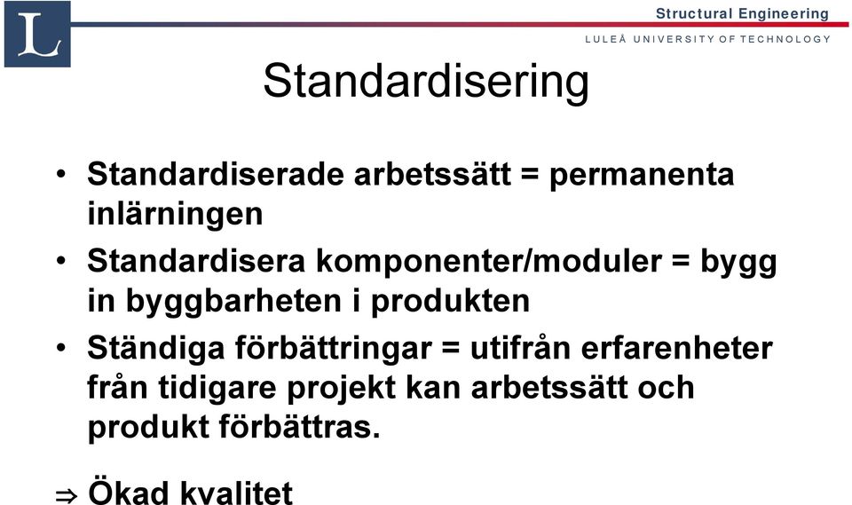 byggbarheten i produkten Ständiga förbättringar = utifrån