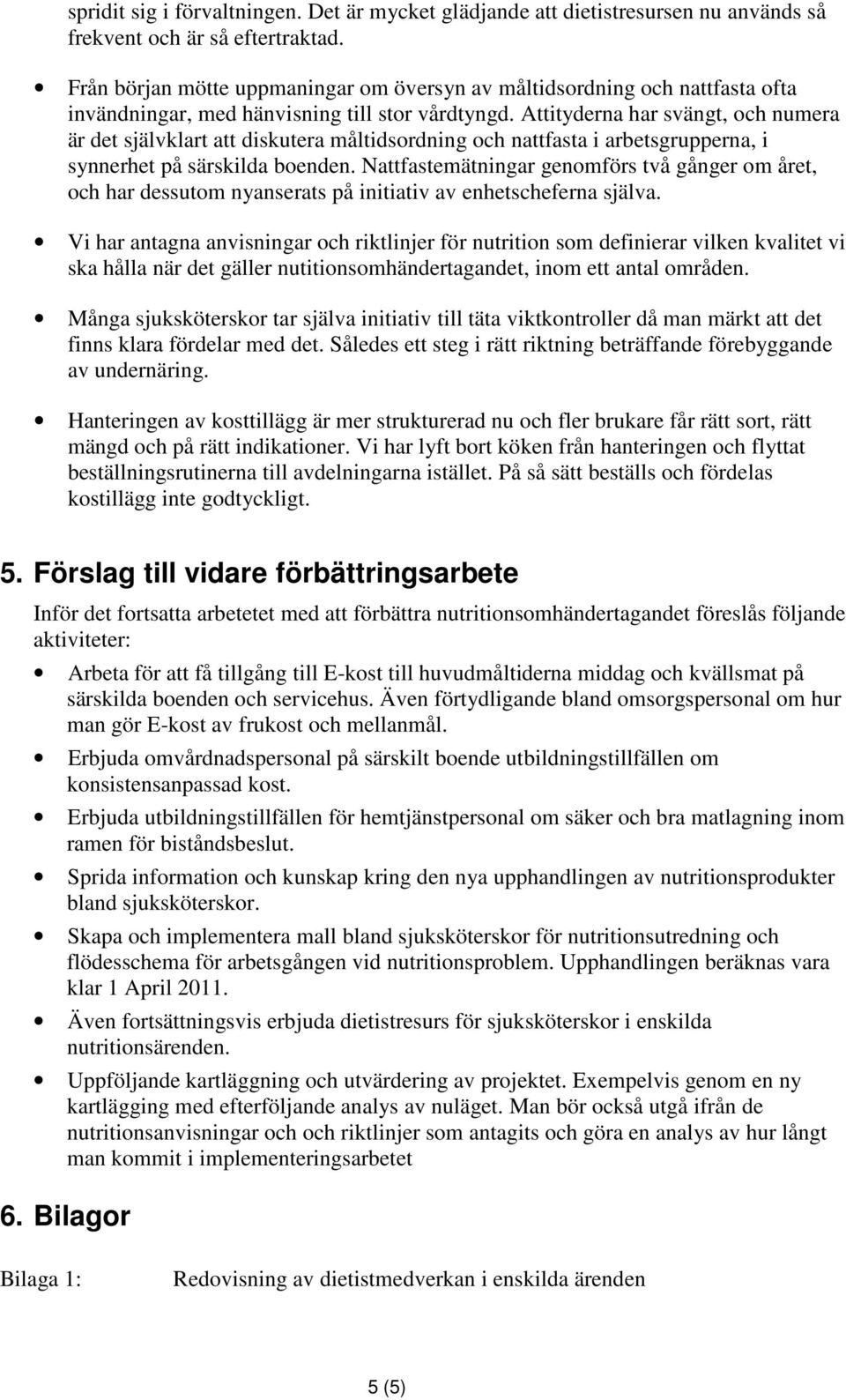 Attityderna har svängt, och numera är det självklart att diskutera måltidsordning och nattfasta i arbetsgrupperna, i synnerhet på särskilda boenden.